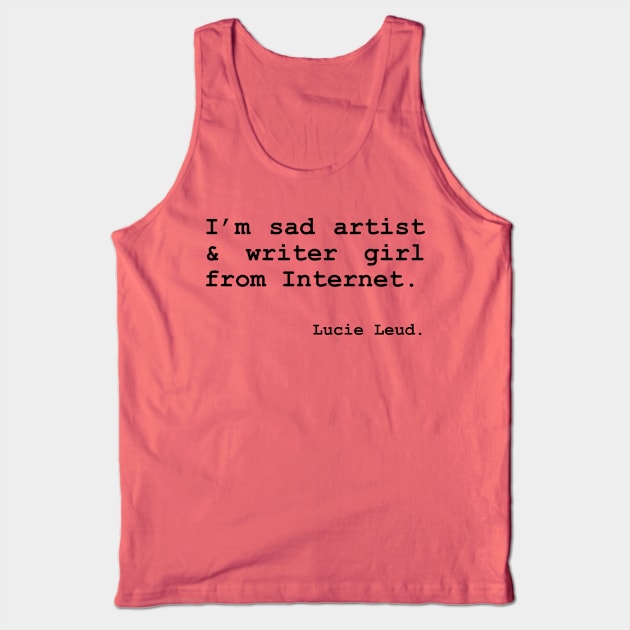 I'm sad artist & writer girl from Internet. – by Lucie Leud. Tank Top by Lucie Leud 